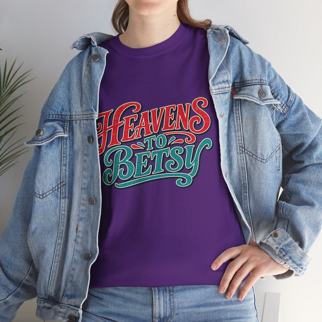 Heavens To Betsy Southern Style T-Shirt