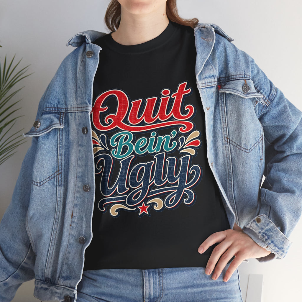 Quit Bein’ Ugly Southern Style T-Shirt