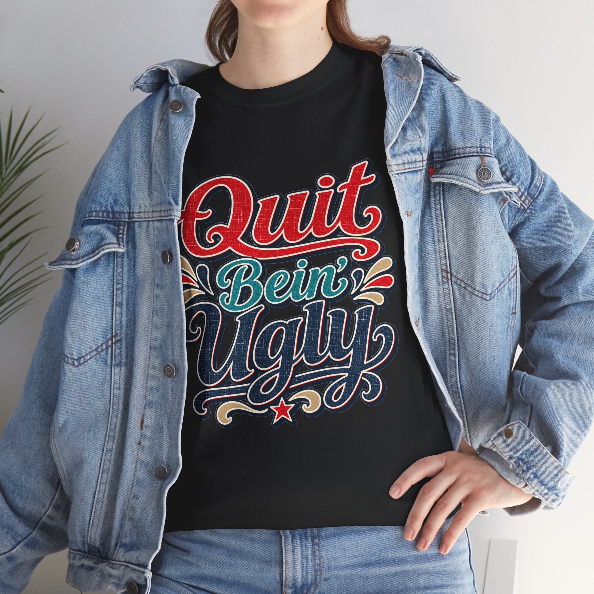 Quit Bein’ Ugly Southern Style T-Shirt