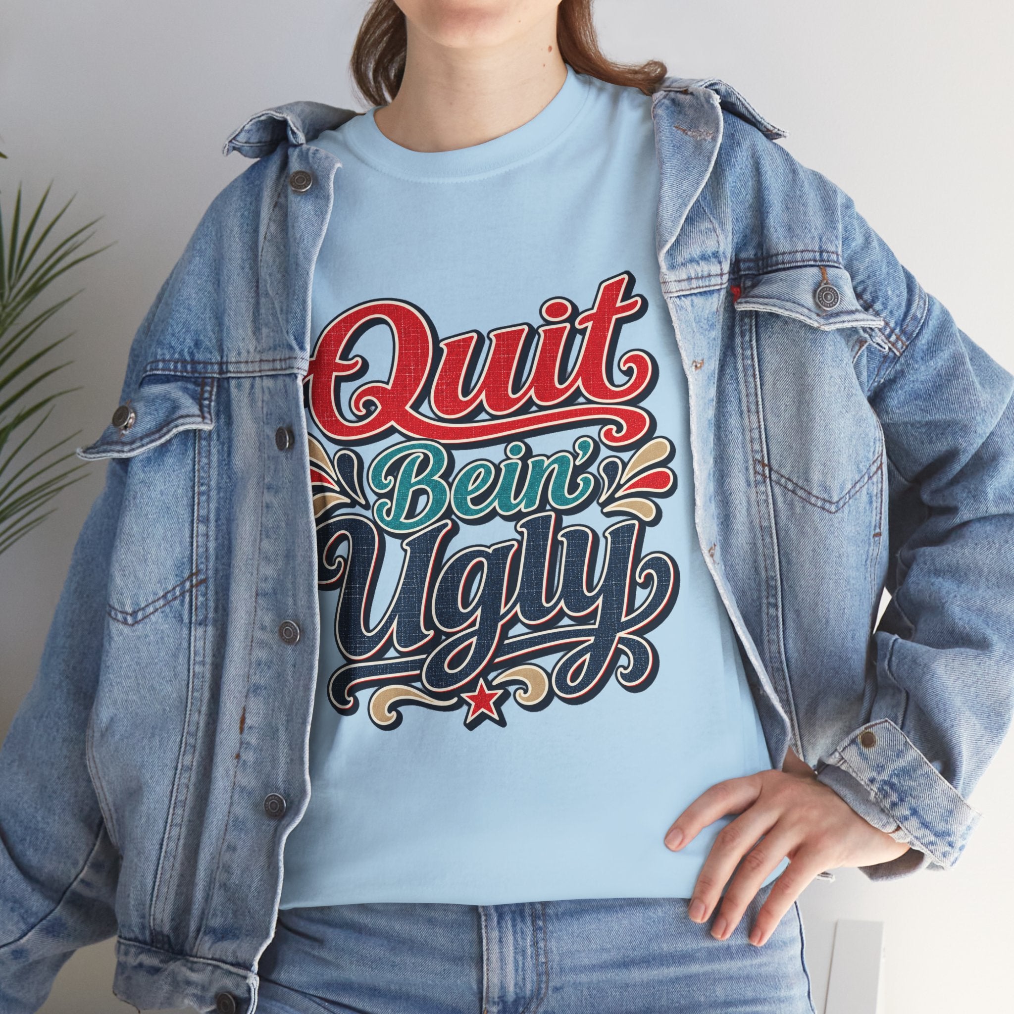 Quit Bein’ Ugly Southern Style T-Shirt
