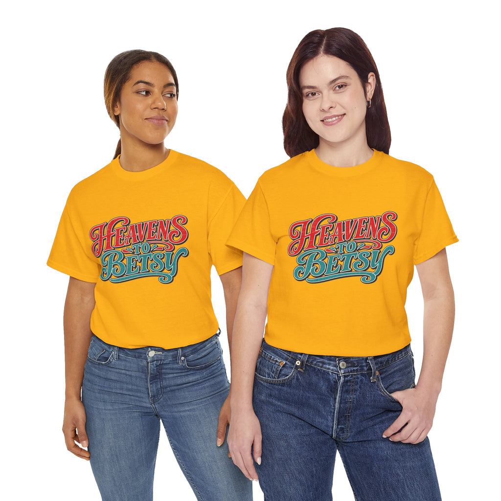 Heavens To Betsy Southern Style T-Shirt