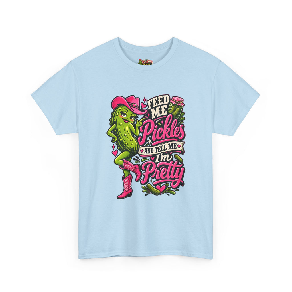 Feed Me Pickles And Tell Me I’m Pretty T-Shirt