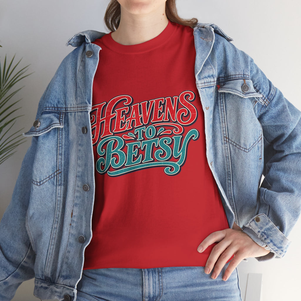 Heavens To Betsy Southern Style T-Shirt