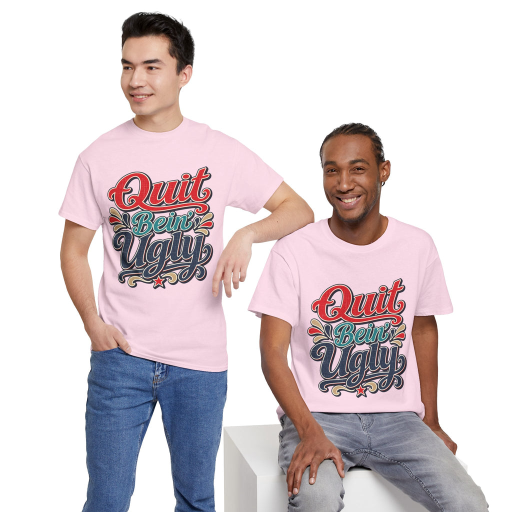 Quit Bein’ Ugly Southern Style T-Shirt