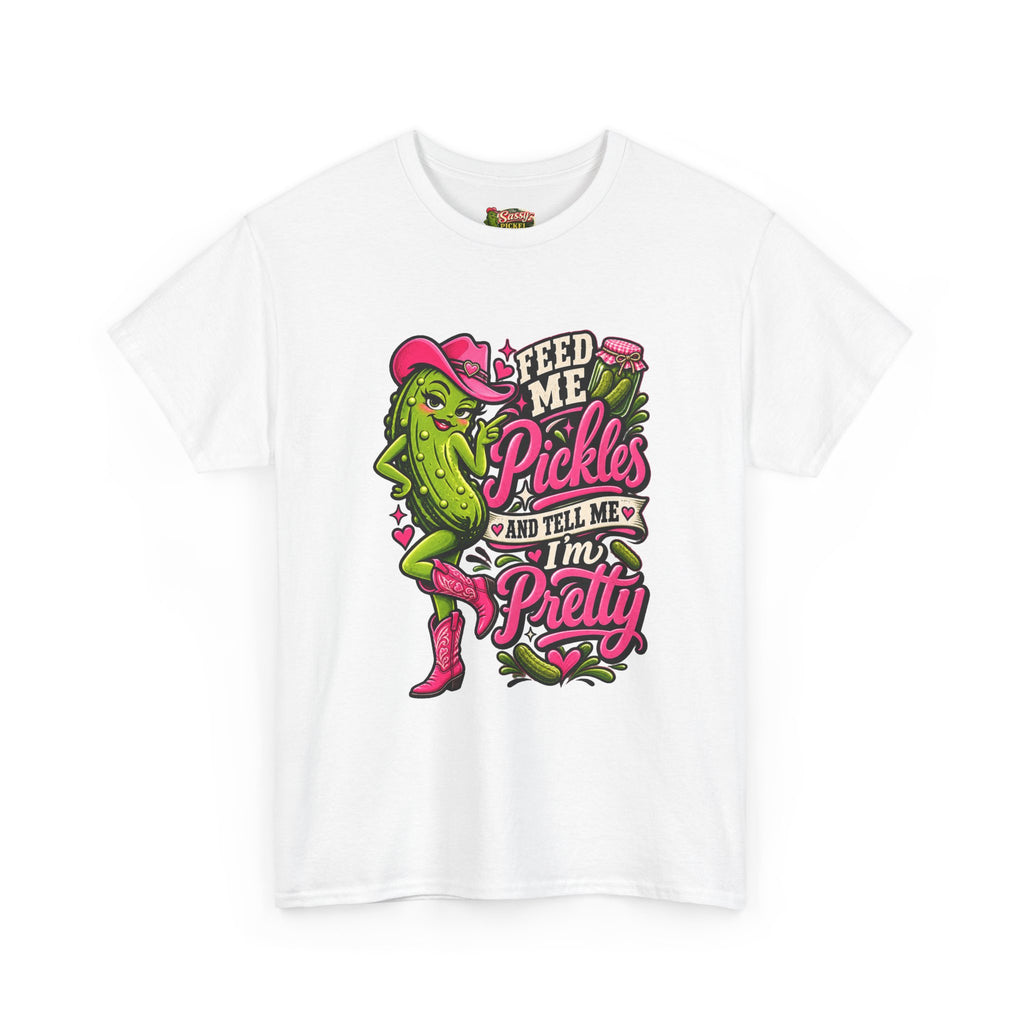 Feed Me Pickles And Tell Me I’m Pretty T-Shirt