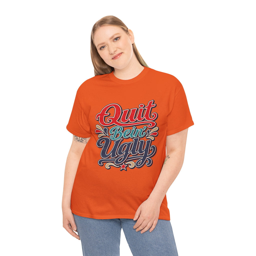 Quit Bein’ Ugly Southern Style T-Shirt