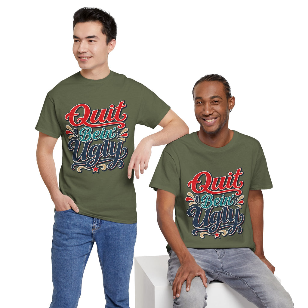 Quit Bein’ Ugly Southern Style T-Shirt