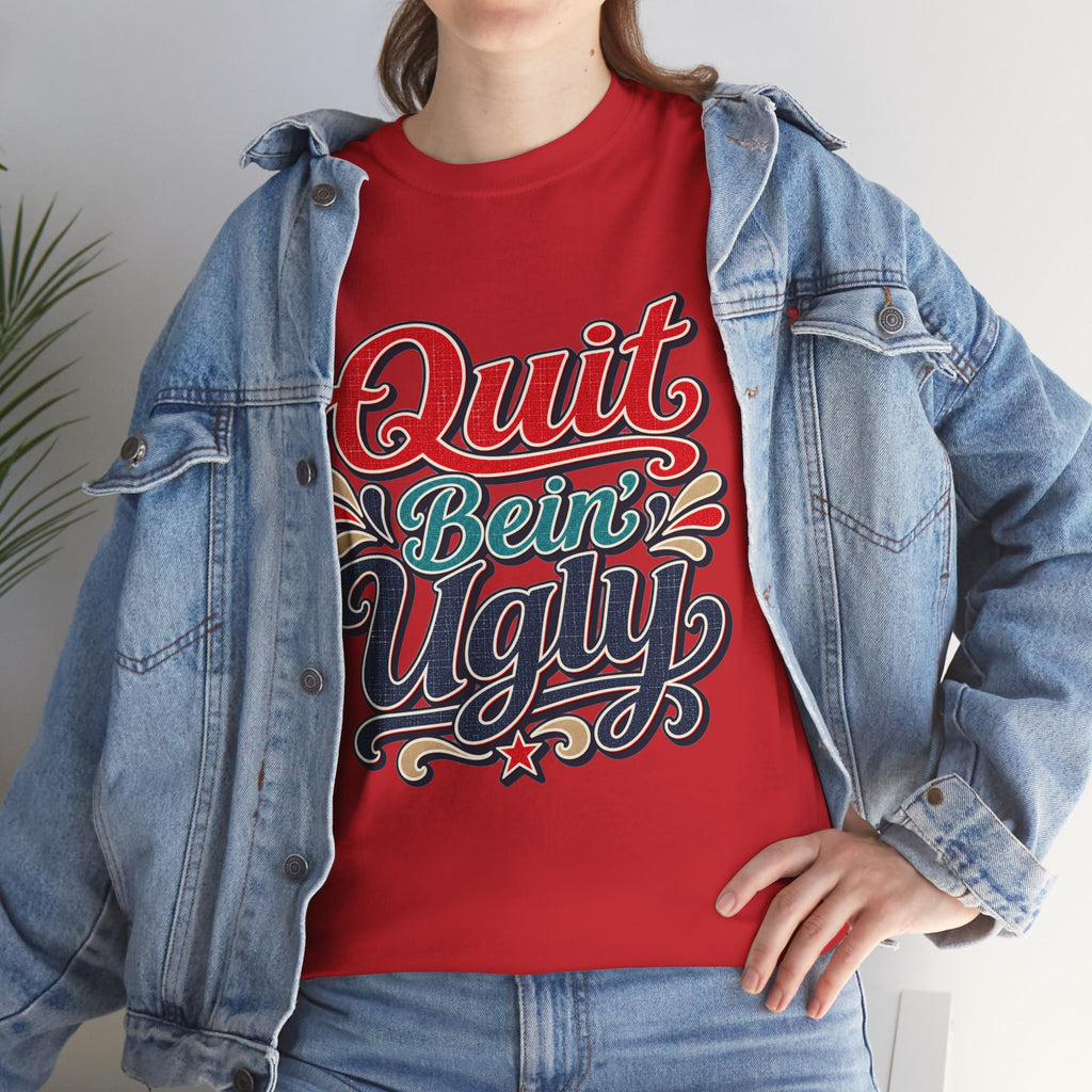 Quit Bein’ Ugly Southern Style T-Shirt