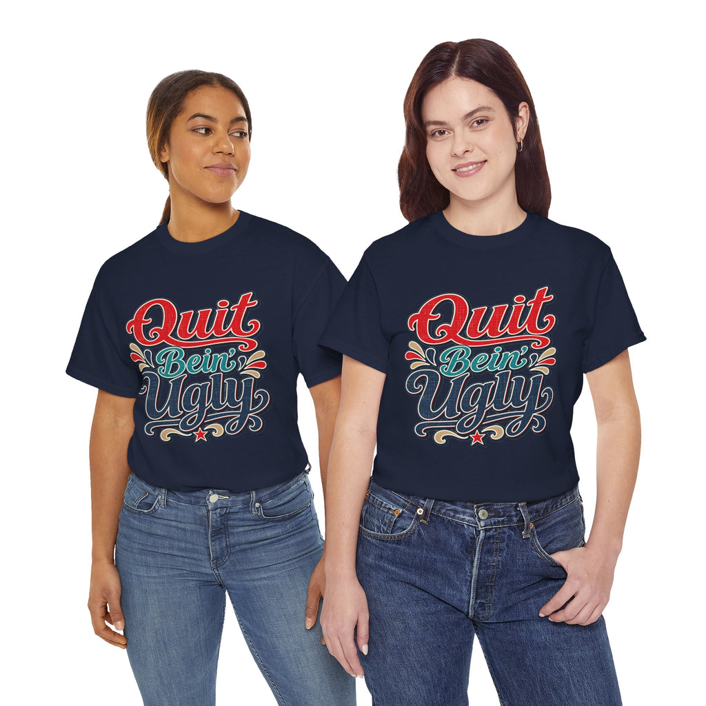 Quit Bein’ Ugly Southern Style T-Shirt