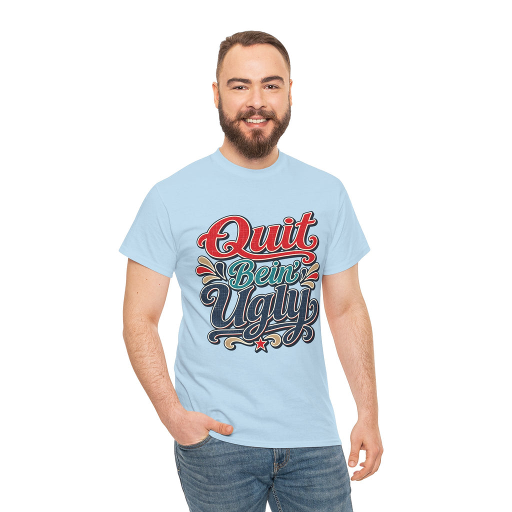 Quit Bein’ Ugly Southern Style T-Shirt