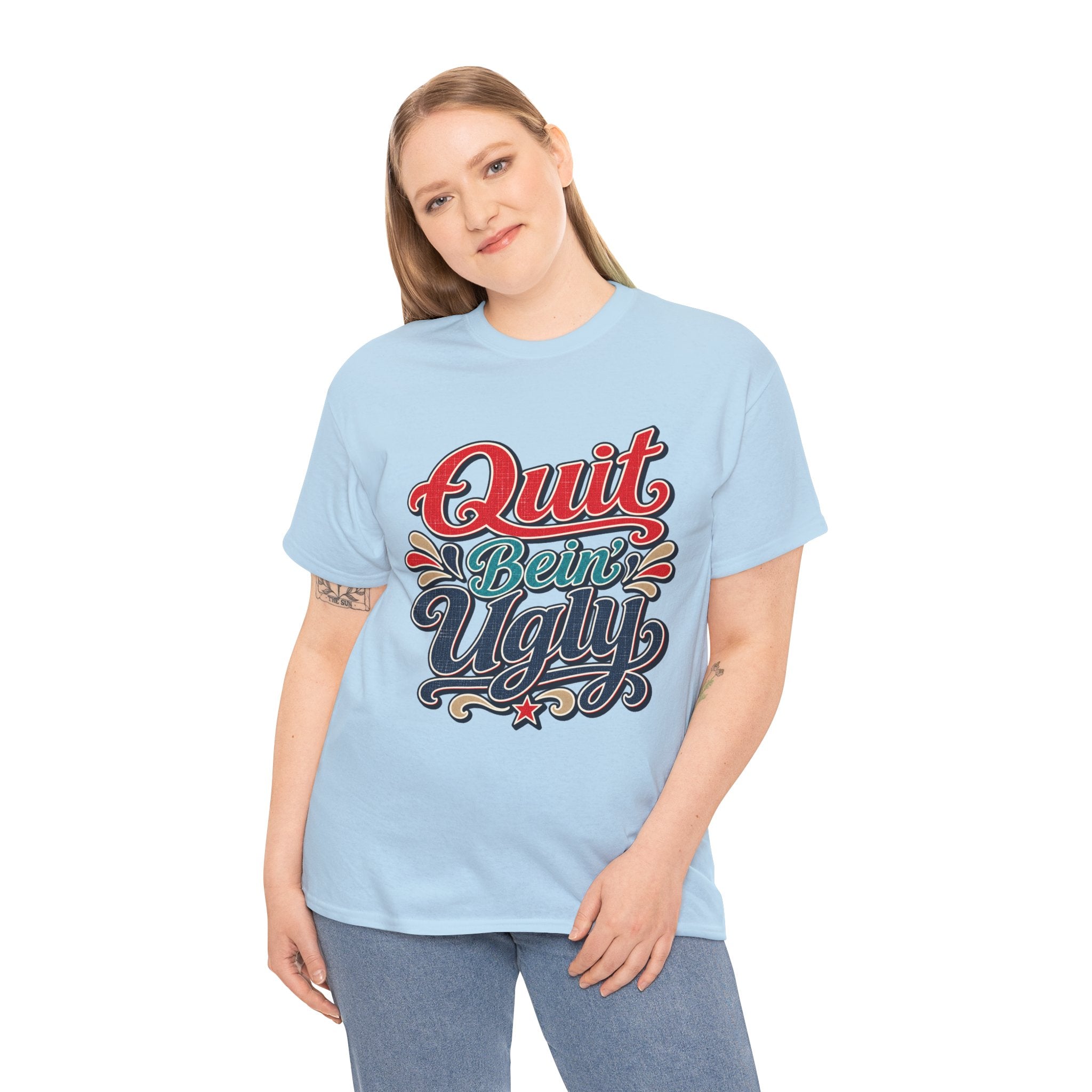 Quit Bein’ Ugly Southern Style T-Shirt
