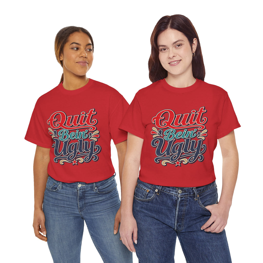 Quit Bein’ Ugly Southern Style T-Shirt