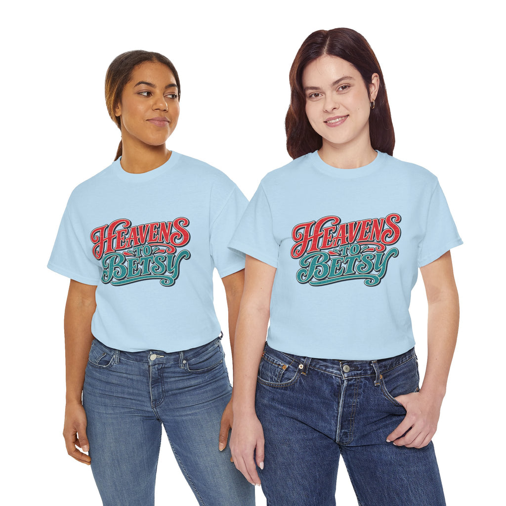 Heavens To Betsy Southern Style T-Shirt