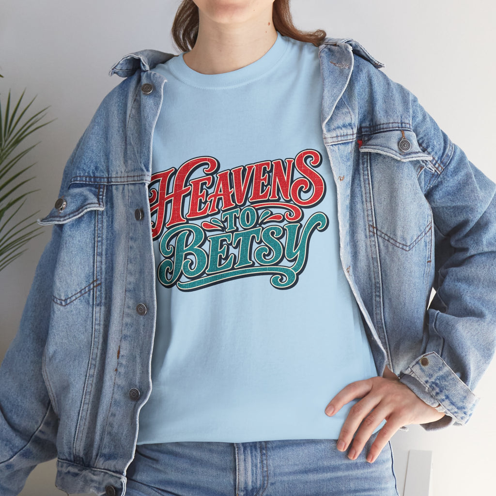 Heavens To Betsy Southern Style T-Shirt