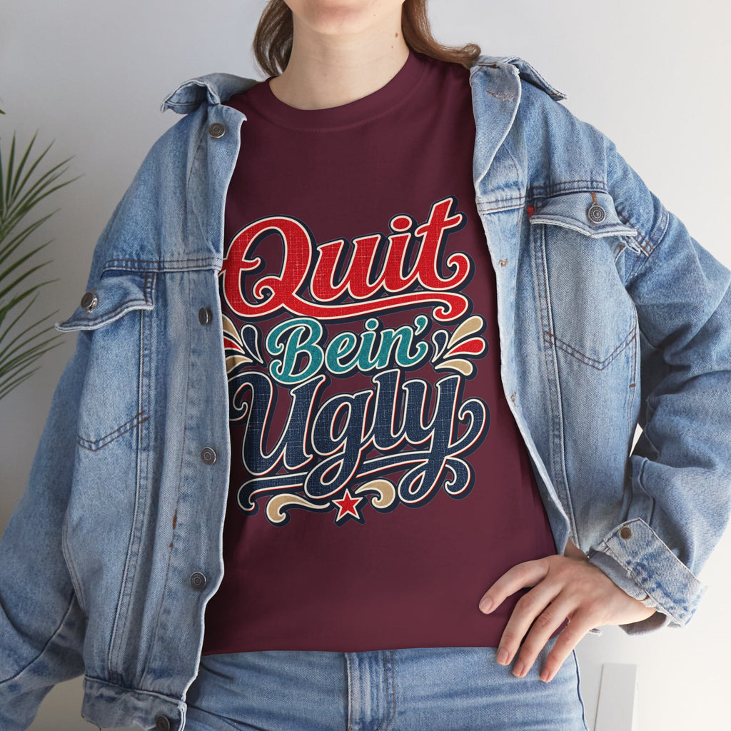Quit Bein’ Ugly Southern Style T-Shirt