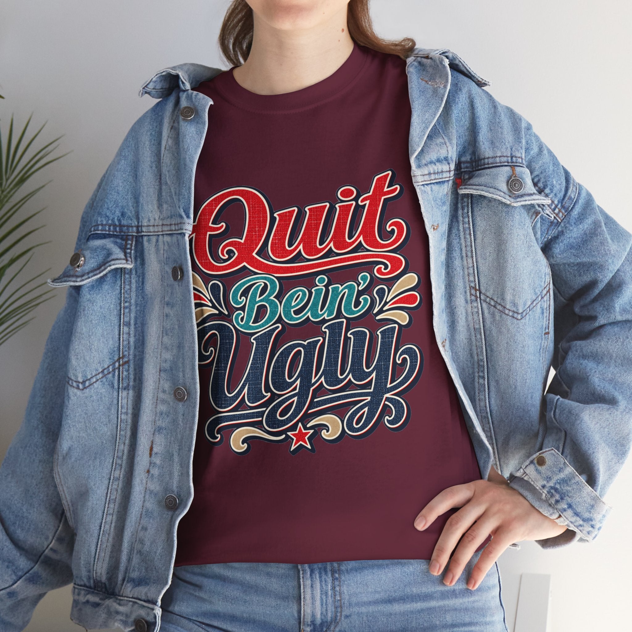 Quit Bein’ Ugly Southern Style T-Shirt