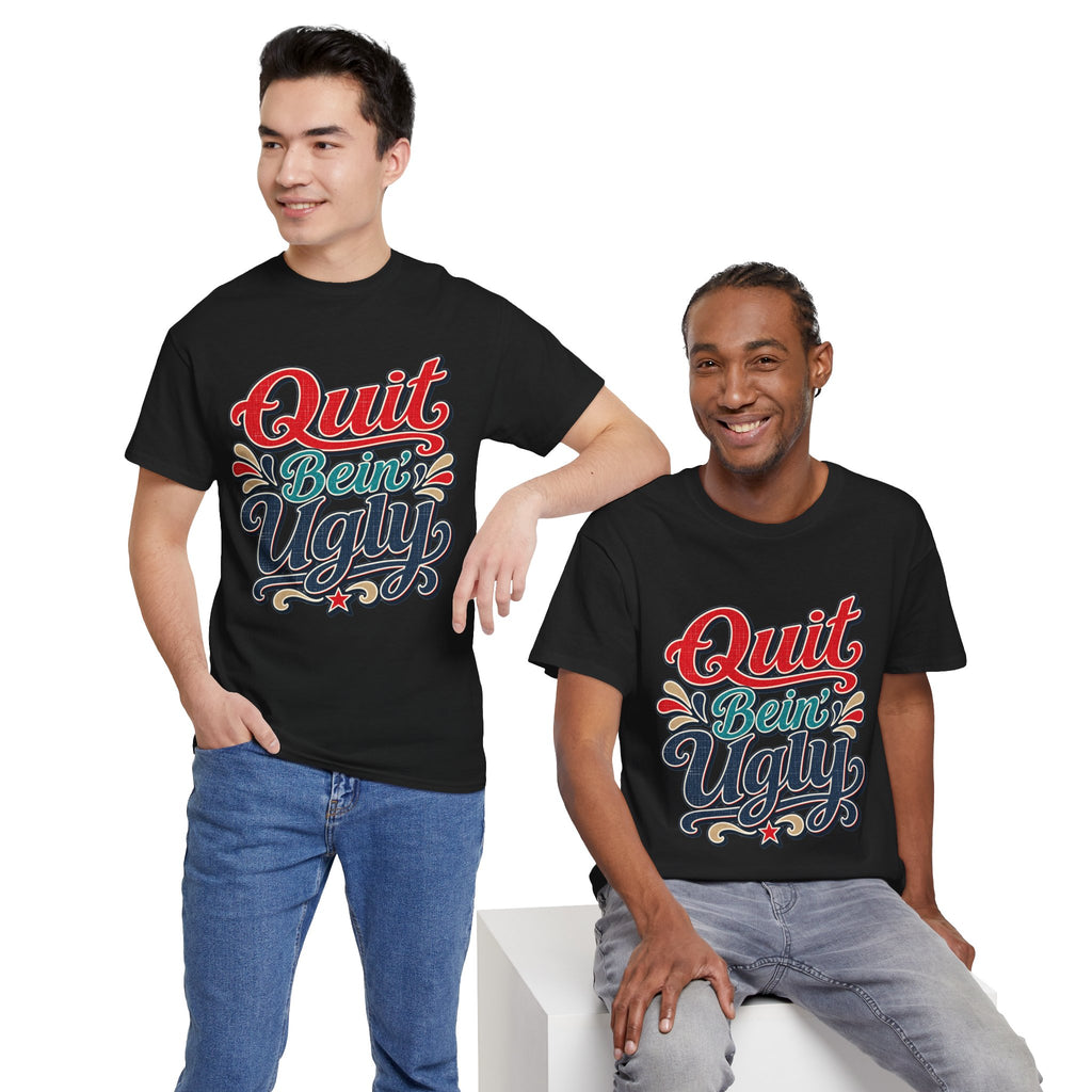 Quit Bein’ Ugly Southern Style T-Shirt