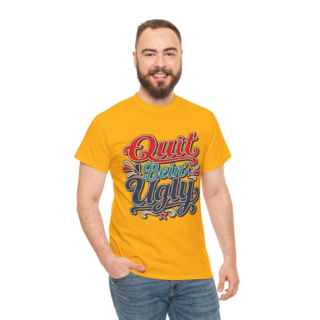 Quit Bein’ Ugly Southern Style T-Shirt