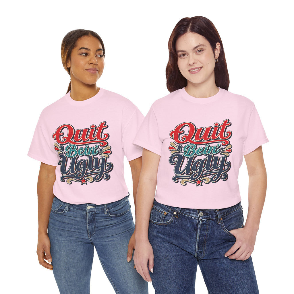 Quit Bein’ Ugly Southern Style T-Shirt
