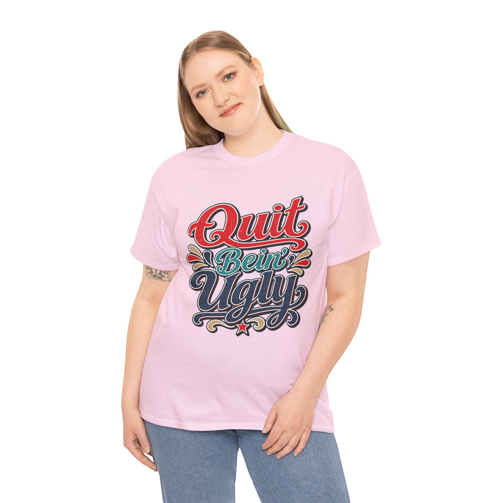Quit Bein’ Ugly Southern Style T-Shirt