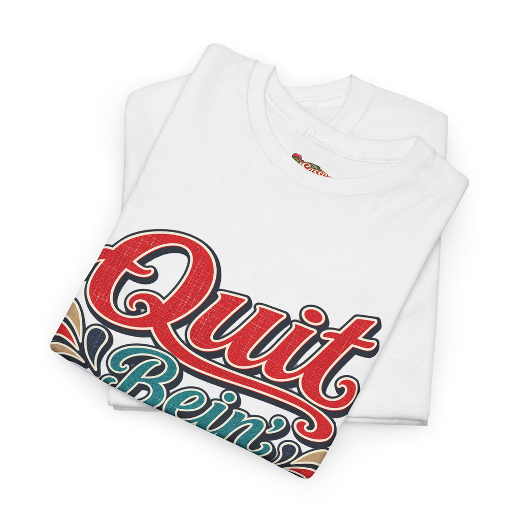 Quit Bein’ Ugly Southern Style T-Shirt
