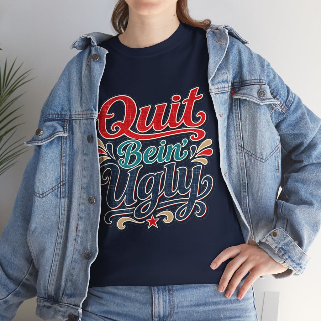 Quit Bein’ Ugly Southern Style T-Shirt