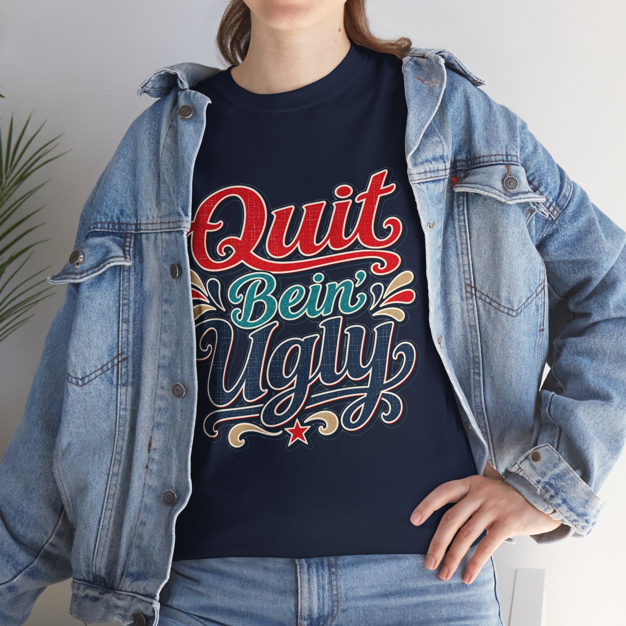 Quit Bein’ Ugly Southern Style T-Shirt