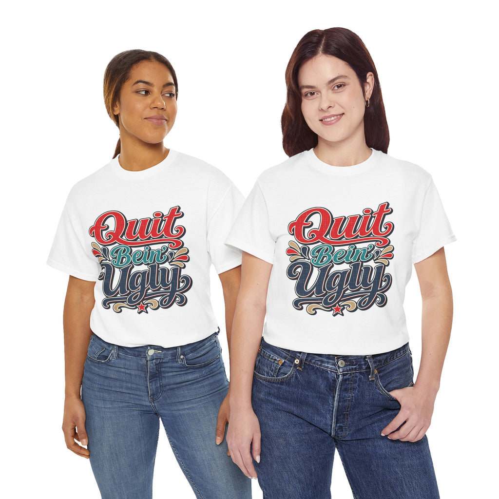 Quit Bein’ Ugly Southern Style T-Shirt
