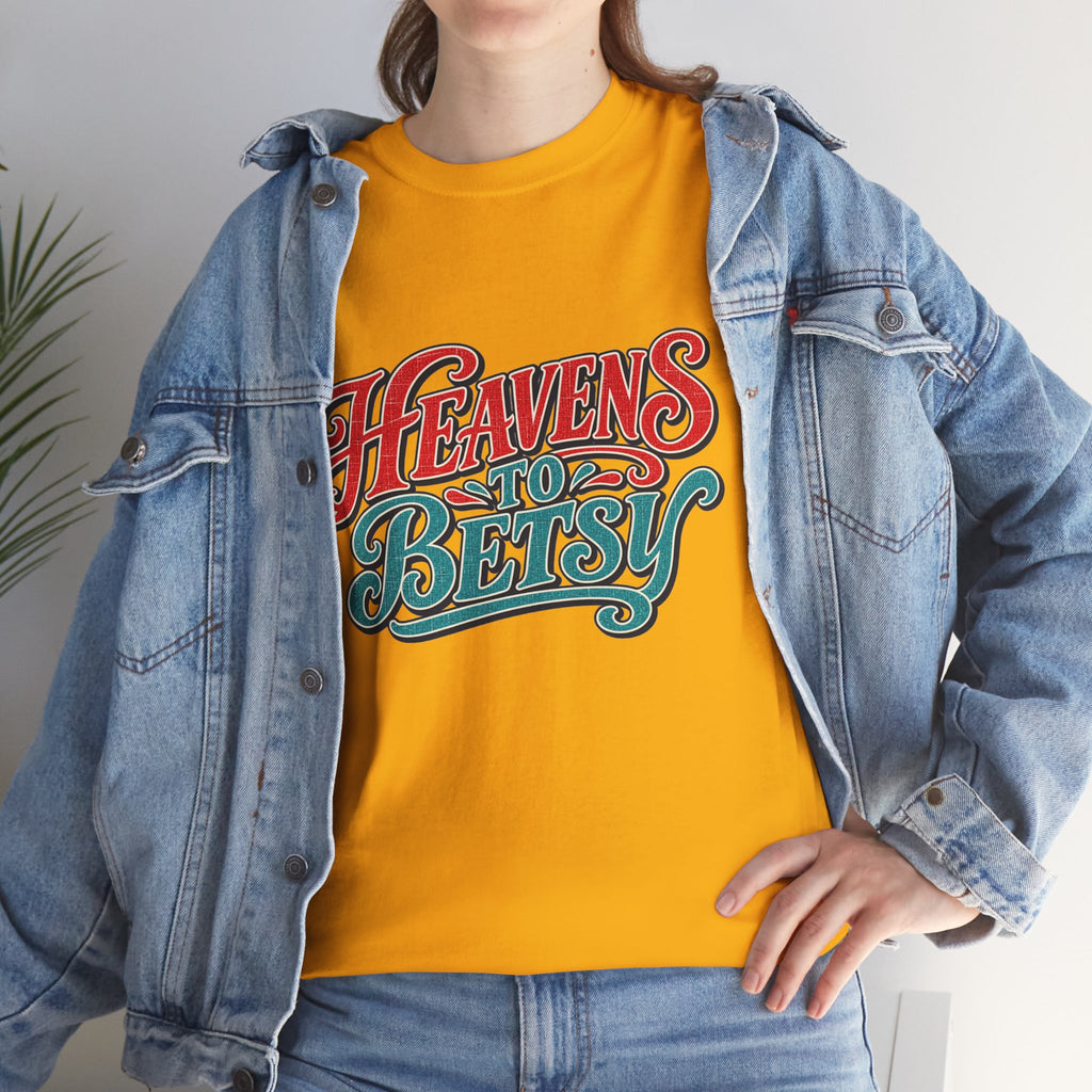 Heavens To Betsy Southern Style T-Shirt