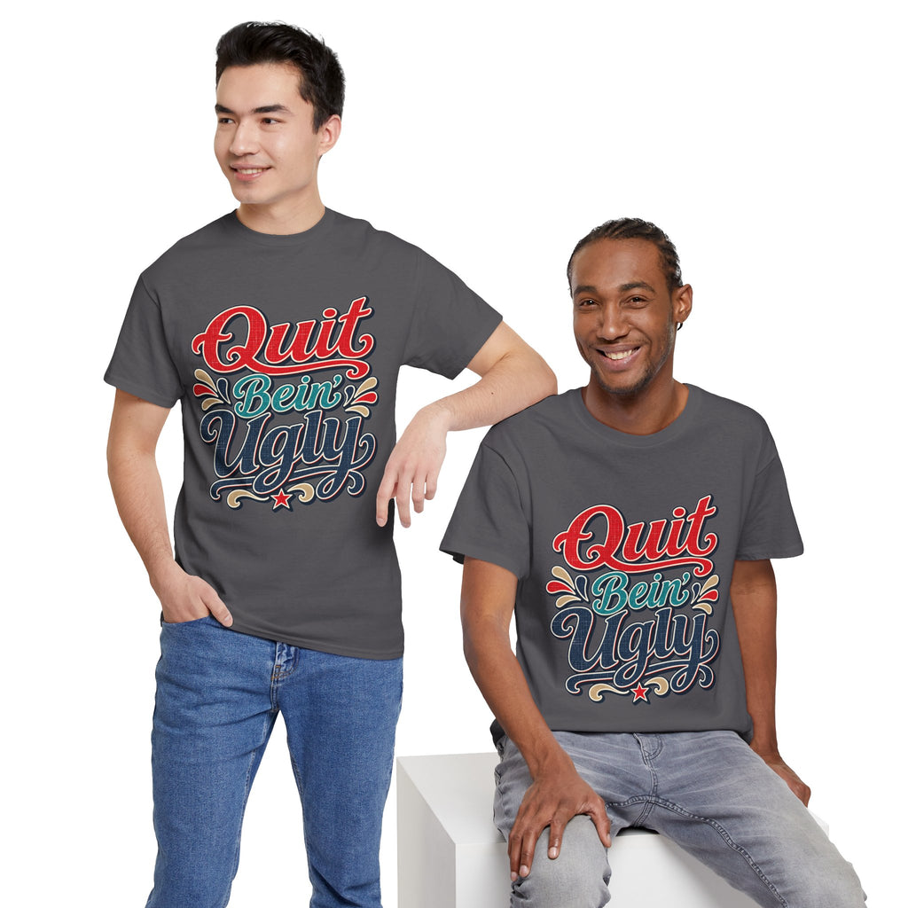 Quit Bein’ Ugly Southern Style T-Shirt