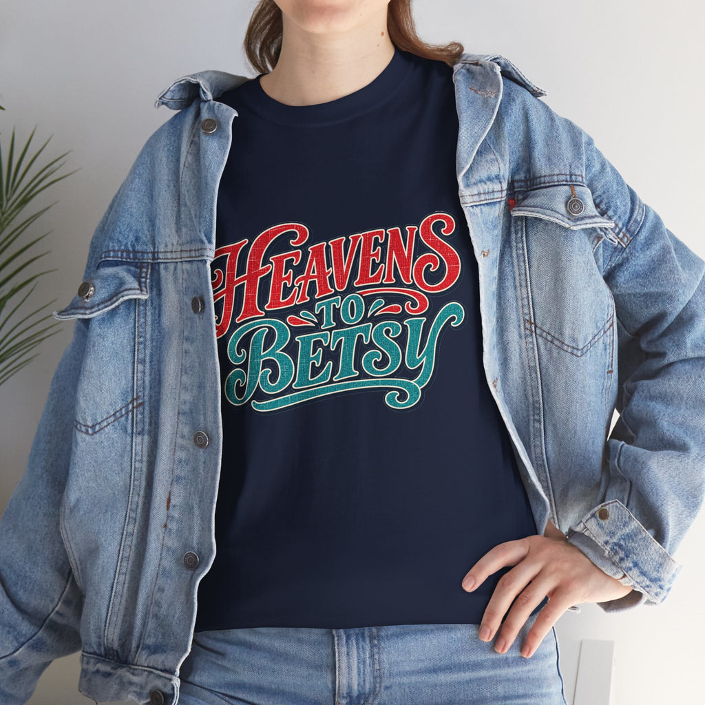 Heavens To Betsy Southern Style T-Shirt