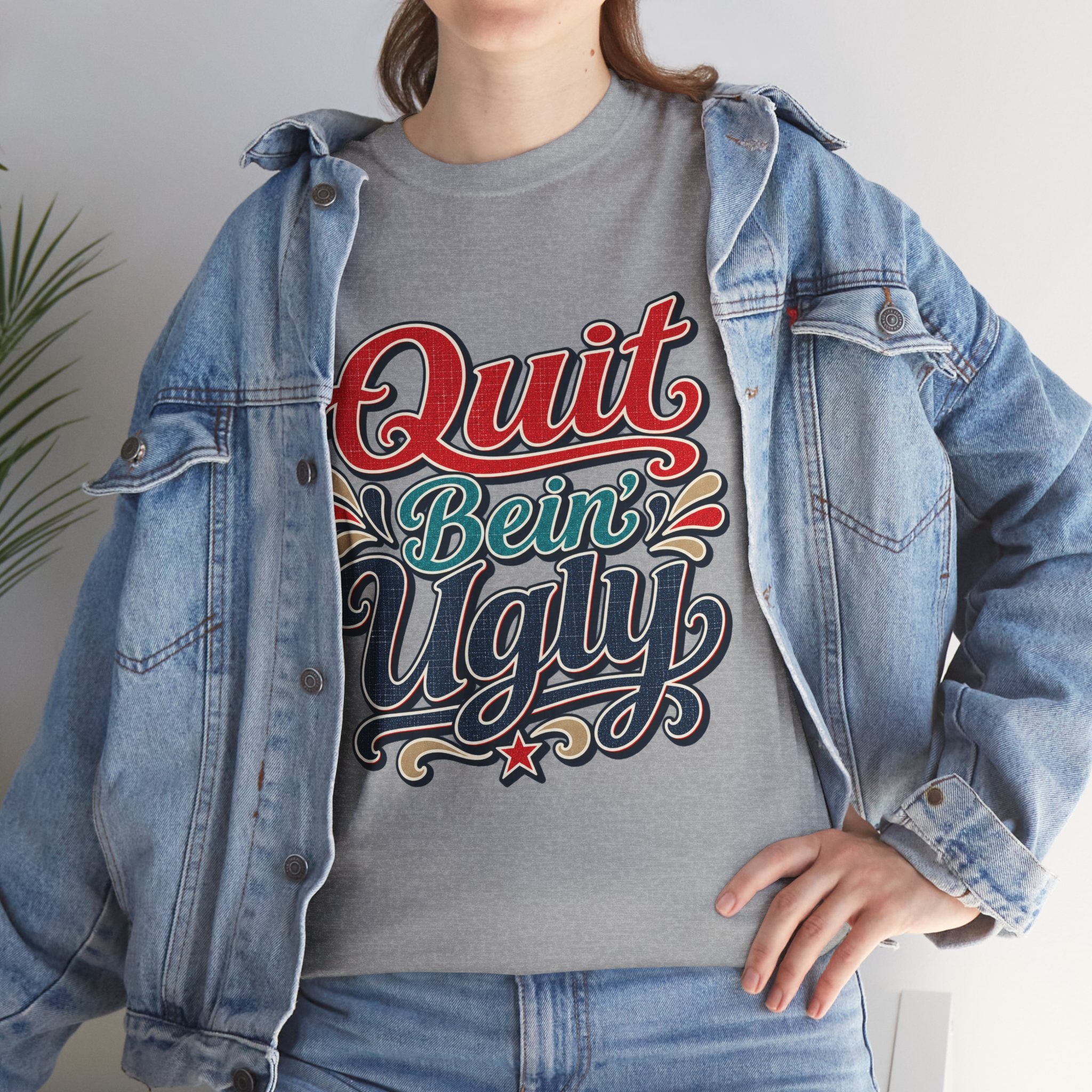 Quit Bein’ Ugly Southern Style T-Shirt