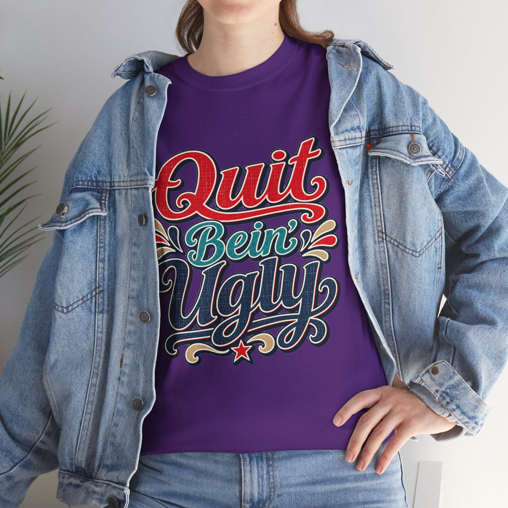 Quit Bein’ Ugly Southern Style T-Shirt