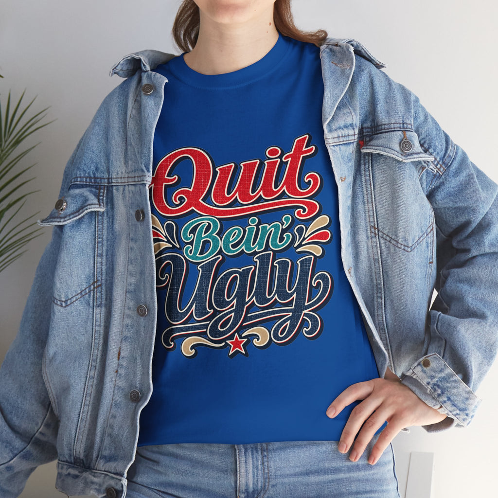 Quit Bein’ Ugly Southern Style T-Shirt