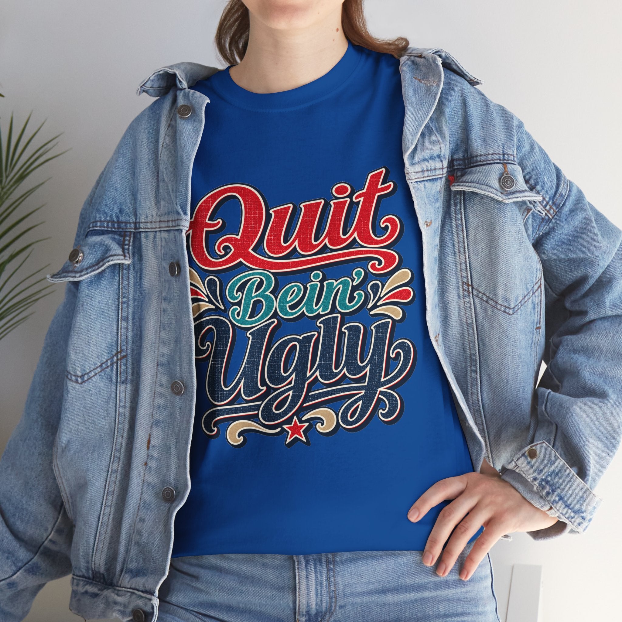 Quit Bein’ Ugly Southern Style T-Shirt