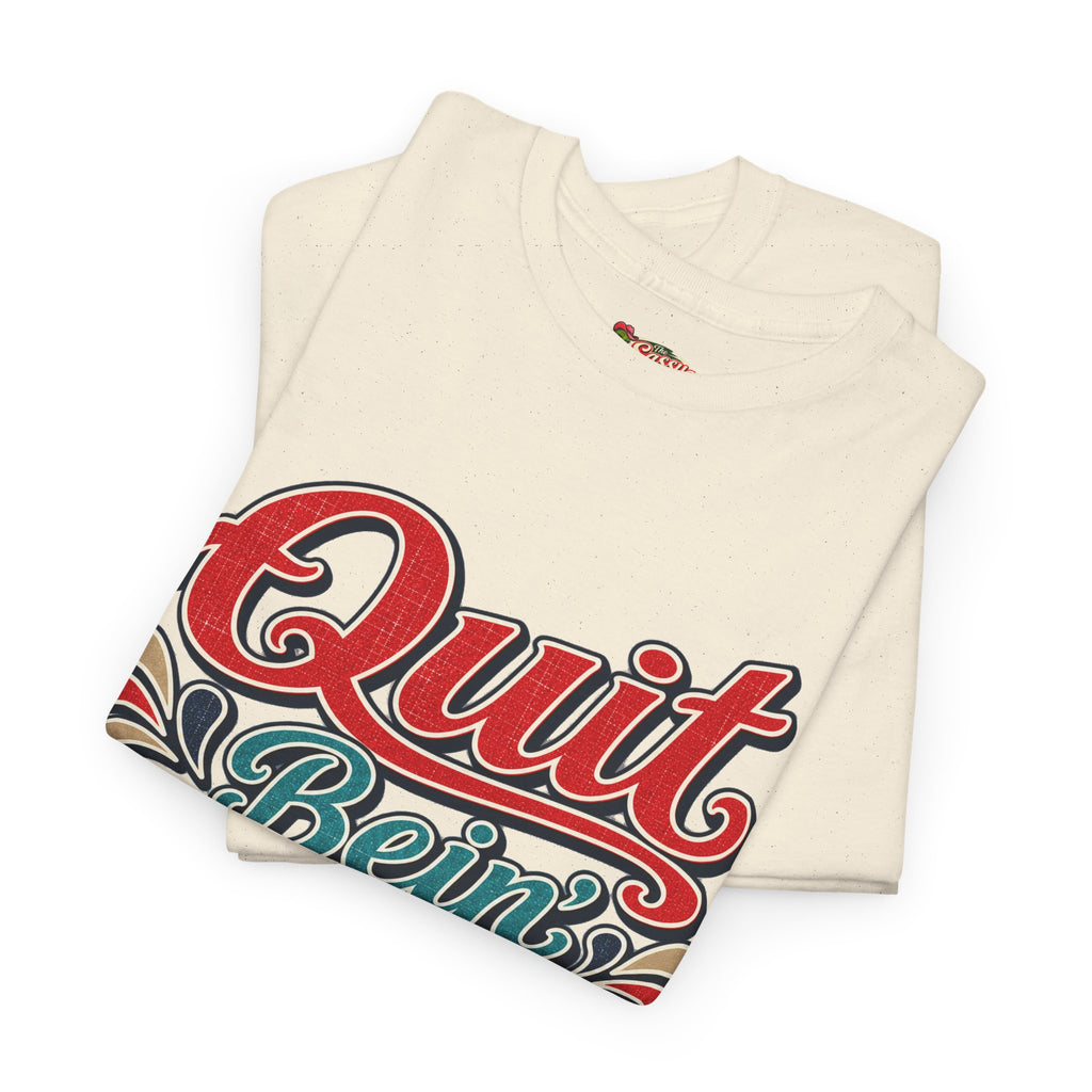 Quit Bein’ Ugly Southern Style T-Shirt