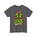 Dill With It T-Shirt