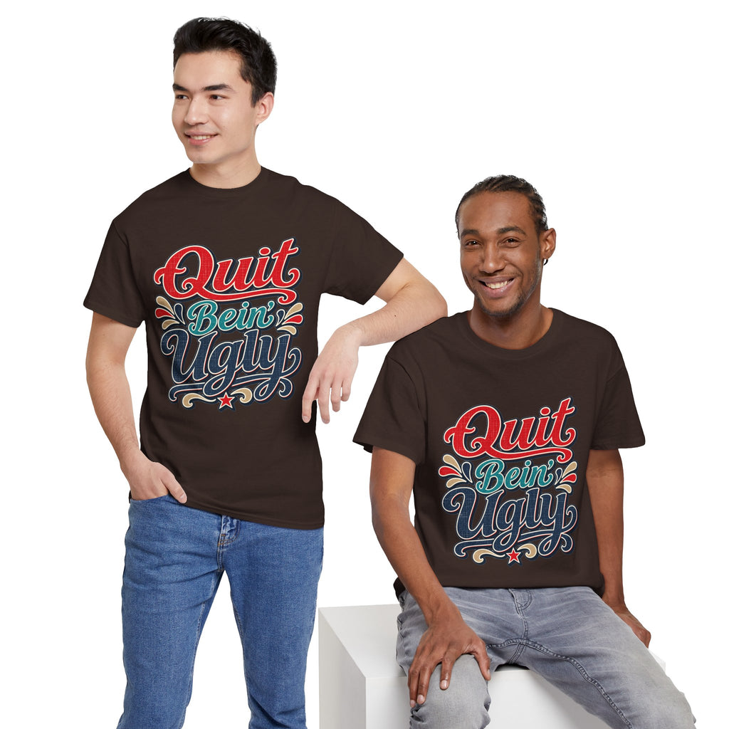 Quit Bein’ Ugly Southern Style T-Shirt