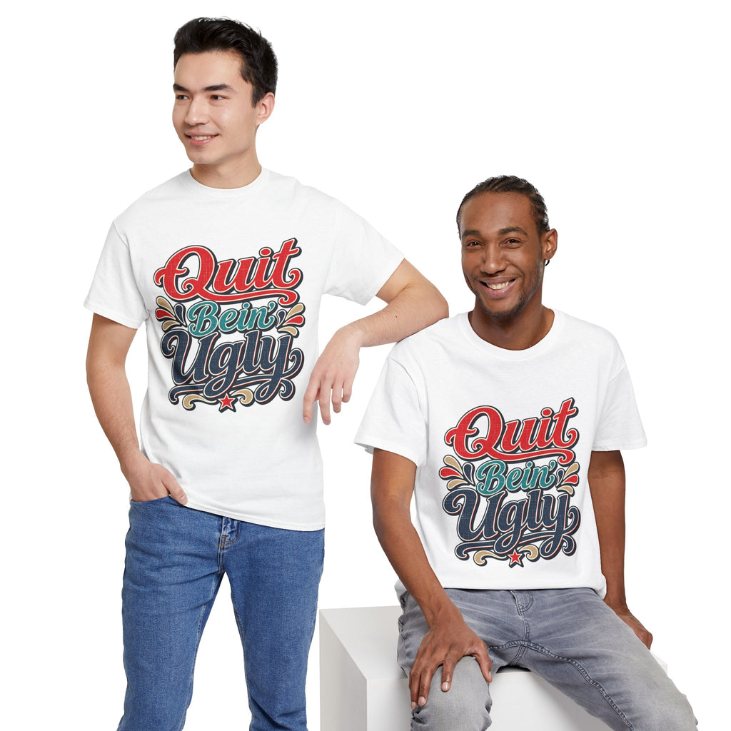 Quit Bein’ Ugly Southern Style T-Shirt