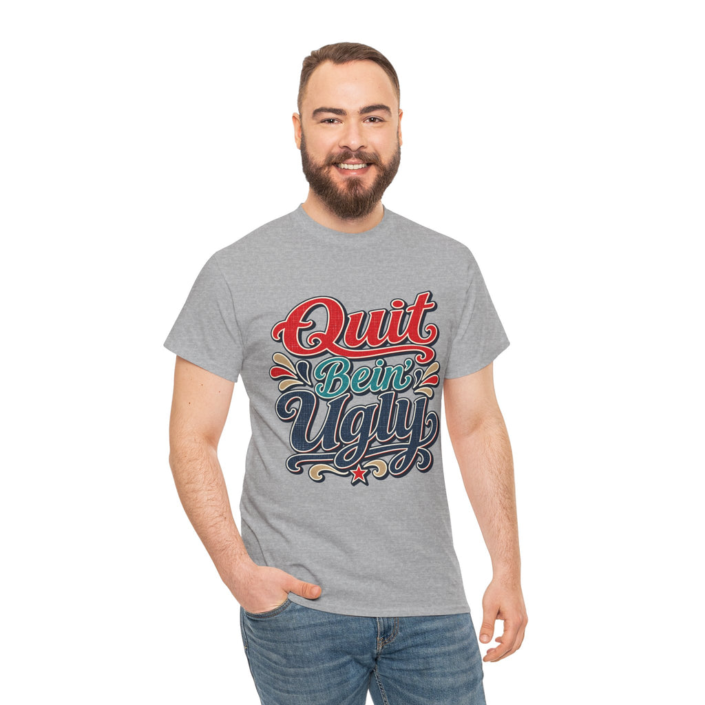 Quit Bein’ Ugly Southern Style T-Shirt