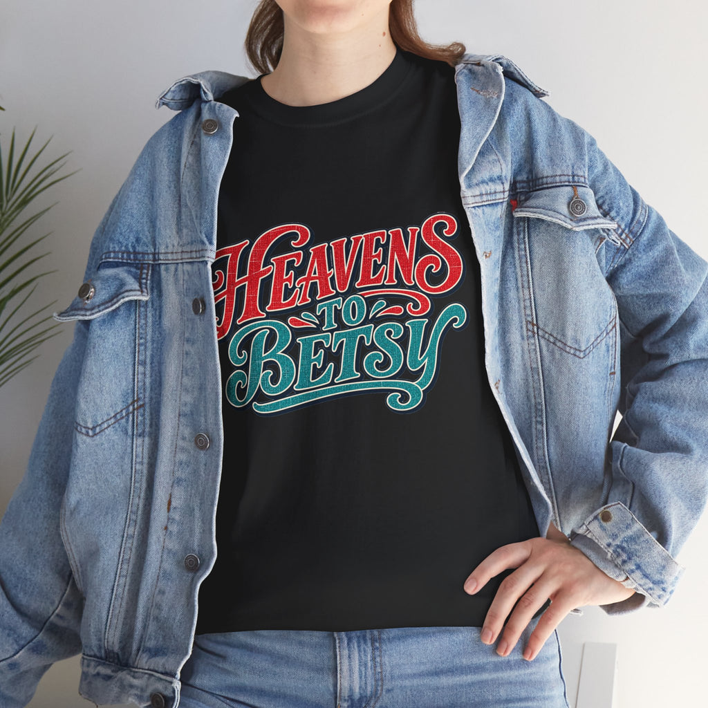 Heavens To Betsy Southern Style T-Shirt