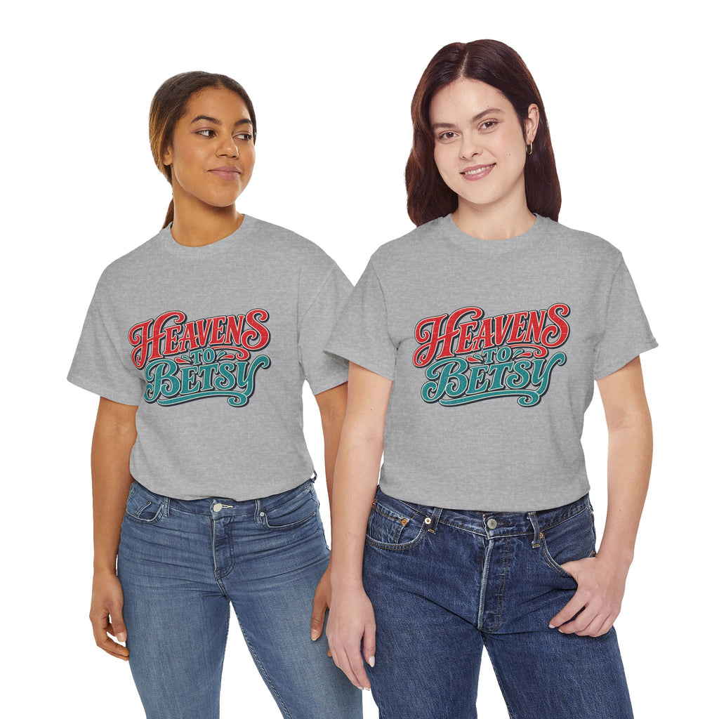 Heavens To Betsy Southern Style T-Shirt