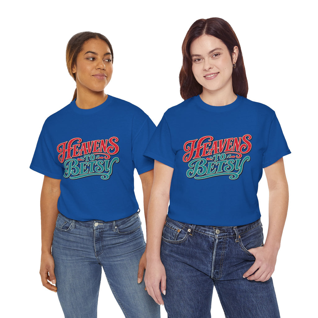 Heavens To Betsy Southern Style T-Shirt