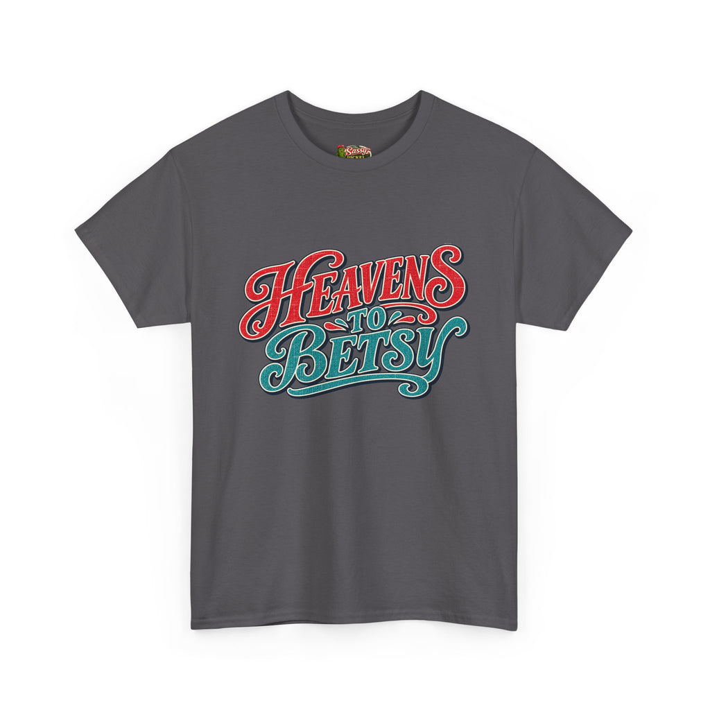 Heavens To Betsy Southern Style T-Shirt