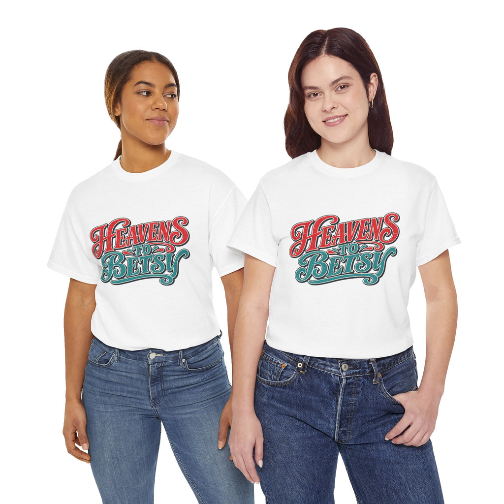 Heavens To Betsy Southern Style T-Shirt