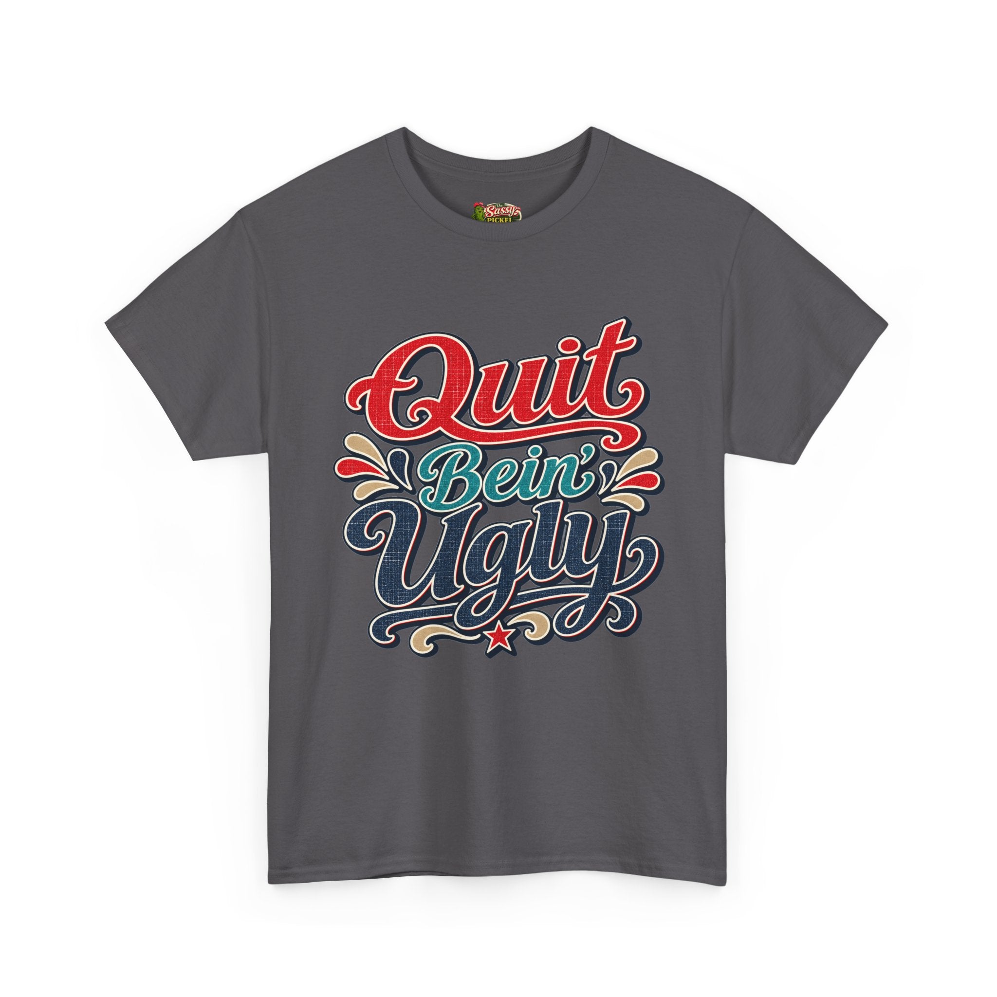 Quit Bein’ Ugly Southern Style T-Shirt
