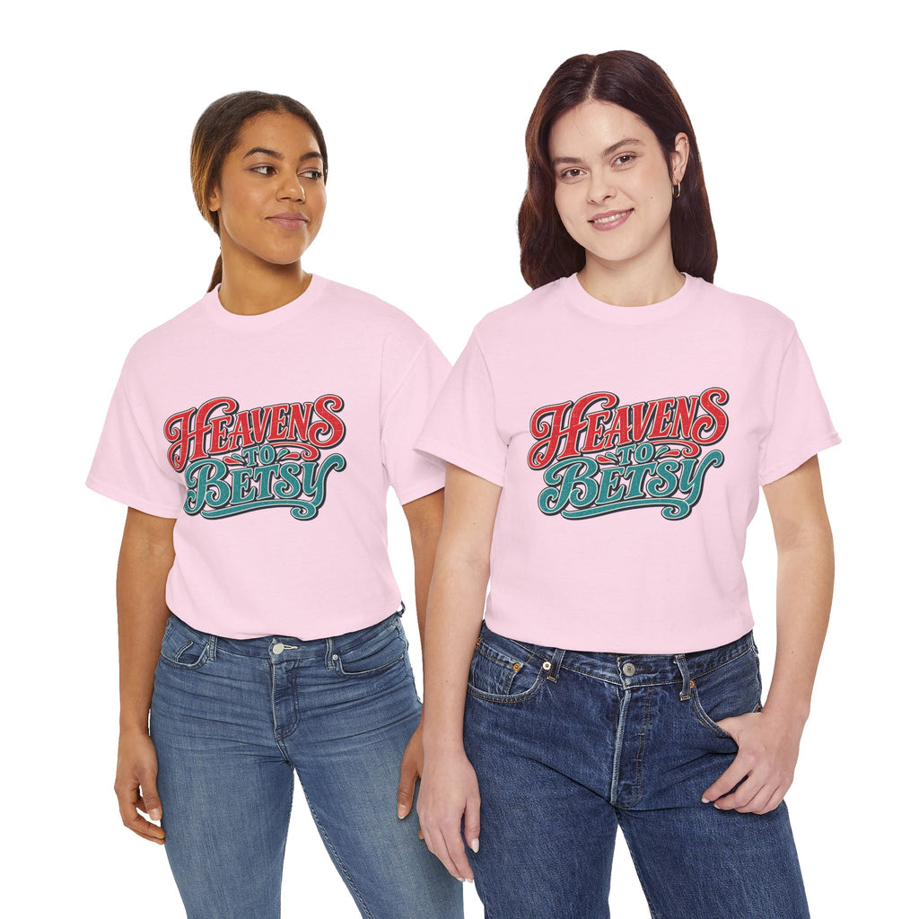 Heavens To Betsy Southern Style T-Shirt