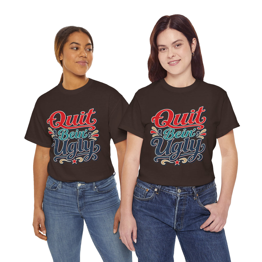 Quit Bein’ Ugly Southern Style T-Shirt