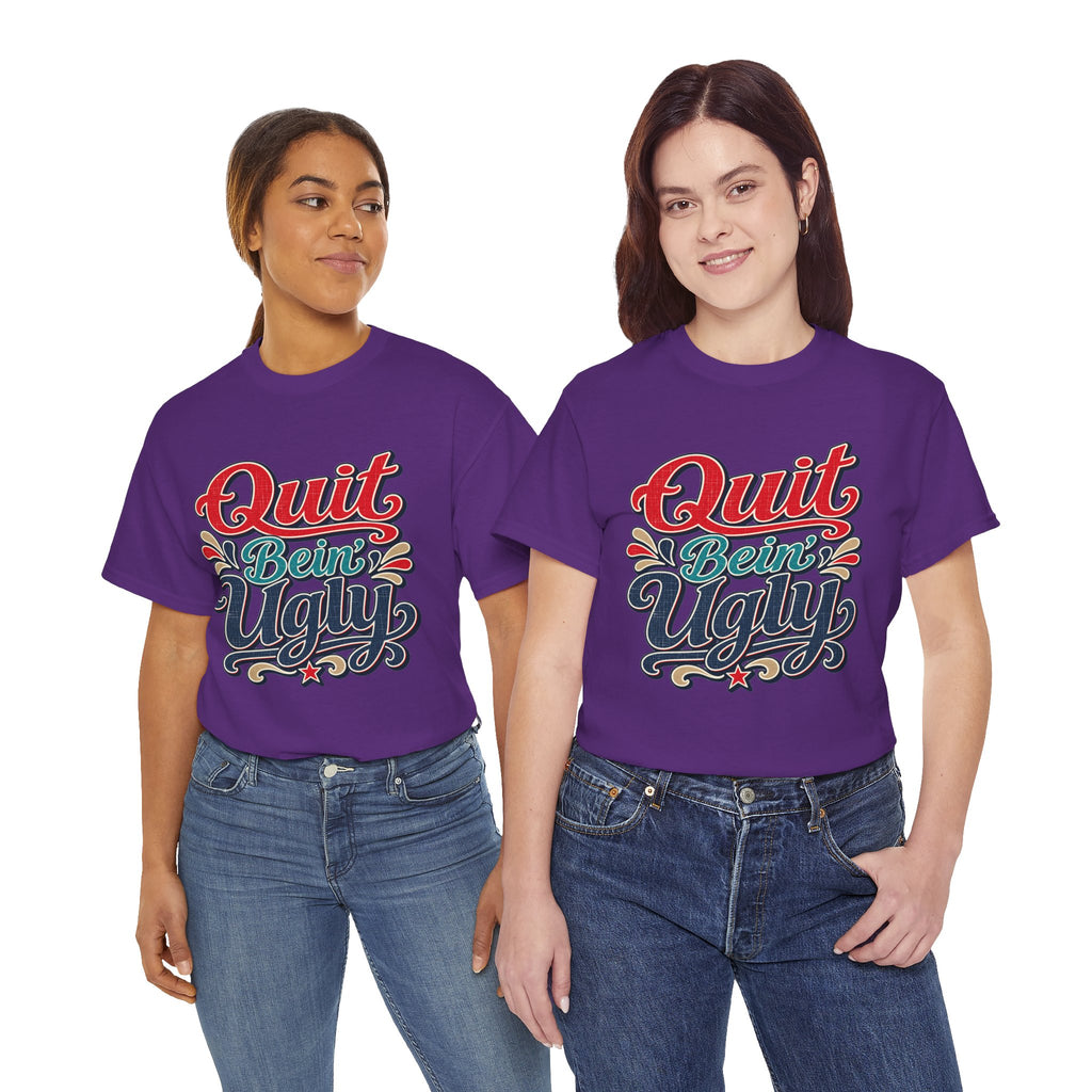 Quit Bein’ Ugly Southern Style T-Shirt