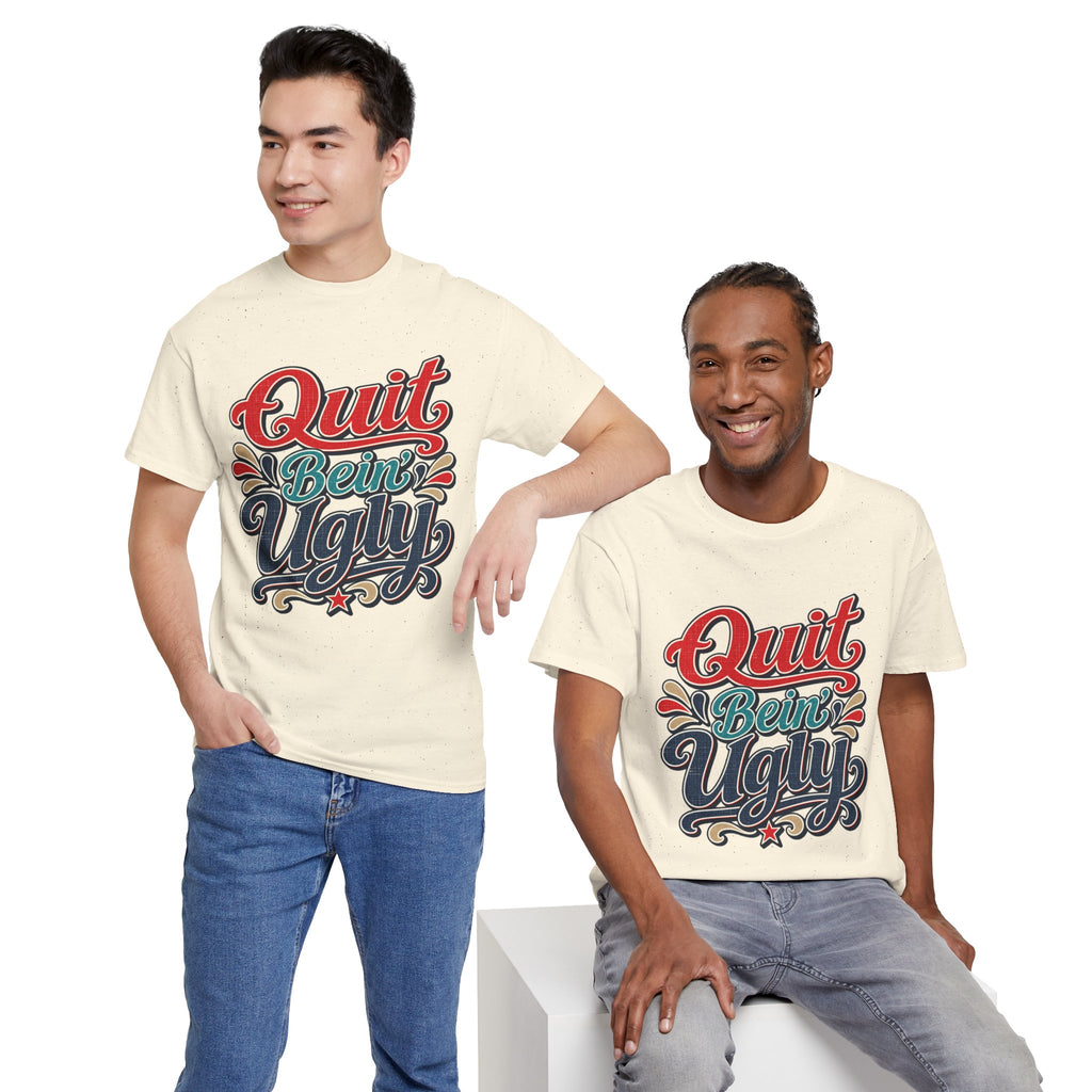 Quit Bein’ Ugly Southern Style T-Shirt